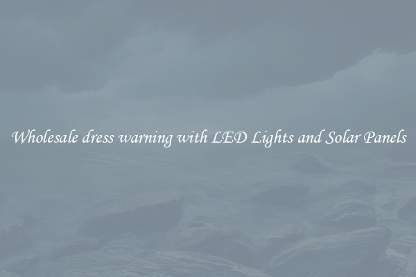 Wholesale dress warning with LED Lights and Solar Panels