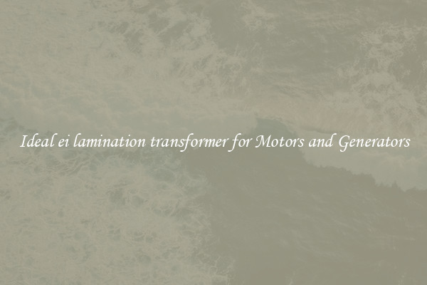 Ideal ei lamination transformer for Motors and Generators
