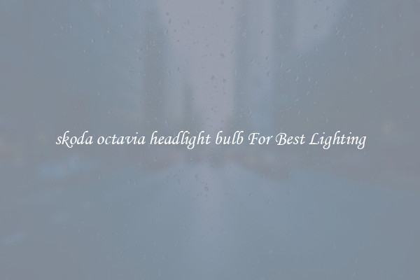 skoda octavia headlight bulb For Best Lighting