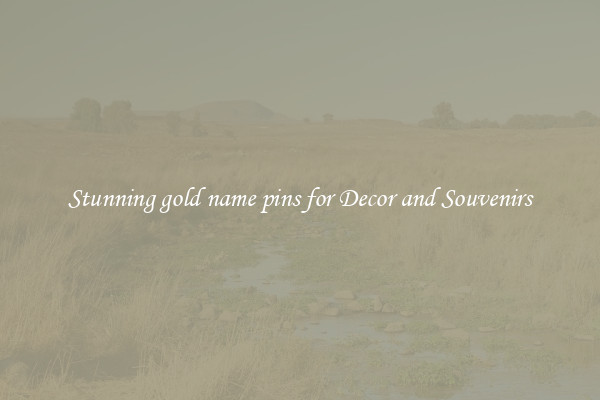 Stunning gold name pins for Decor and Souvenirs