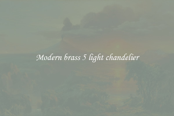 Modern brass 5 light chandelier