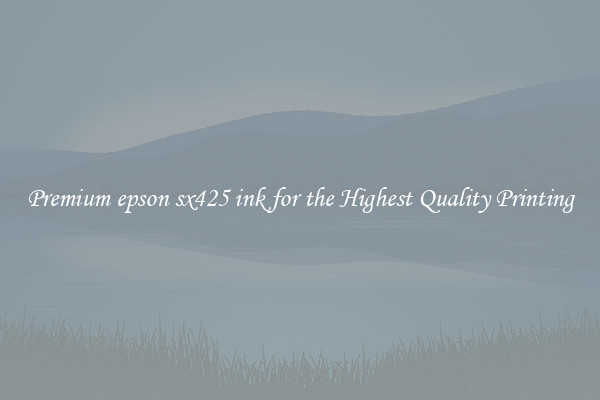 Premium epson sx425 ink for the Highest Quality Printing