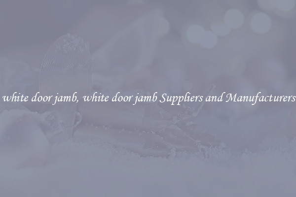 white door jamb, white door jamb Suppliers and Manufacturers