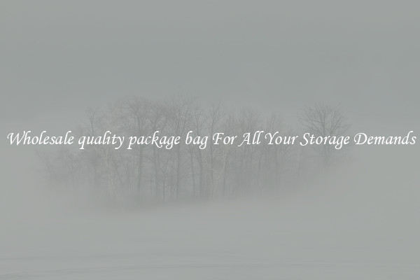 Wholesale quality package bag For All Your Storage Demands