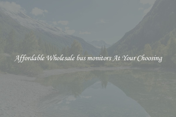 Affordable Wholesale bus monitors At Your Choosing