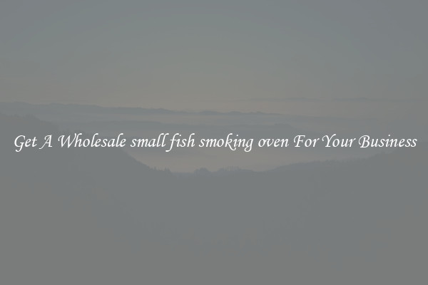 Get A Wholesale small fish smoking oven For Your Business