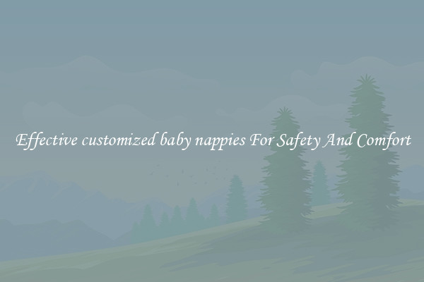 Effective customized baby nappies For Safety And Comfort