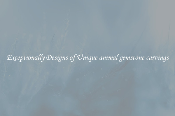 Exceptionally Designs of Unique animal gemstone carvings