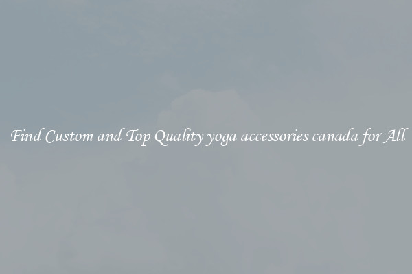 Find Custom and Top Quality yoga accessories canada for All