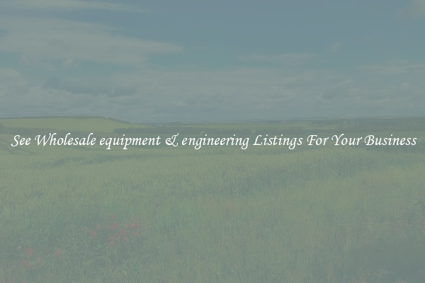 See Wholesale equipment & engineering Listings For Your Business
