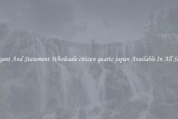 Elegant And Statement Wholesale citizen quartz japan Available In All Styles