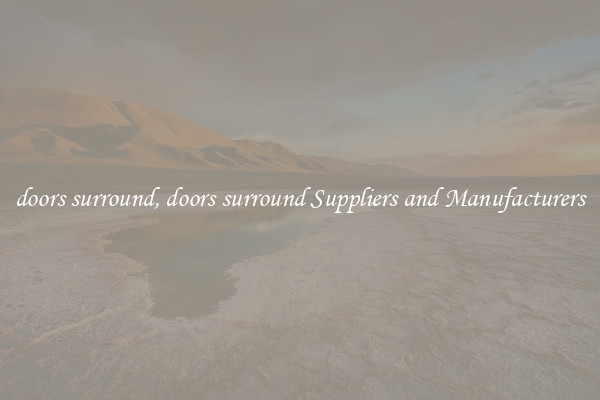 doors surround, doors surround Suppliers and Manufacturers