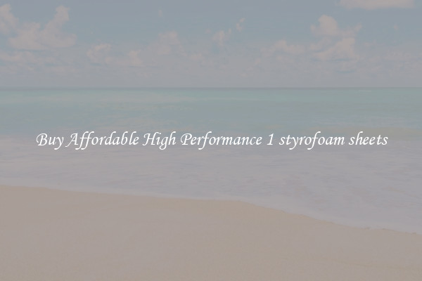 Buy Affordable High Performance 1 styrofoam sheets