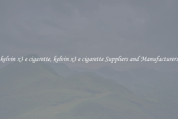kelvin x3 e cigarette, kelvin x3 e cigarette Suppliers and Manufacturers