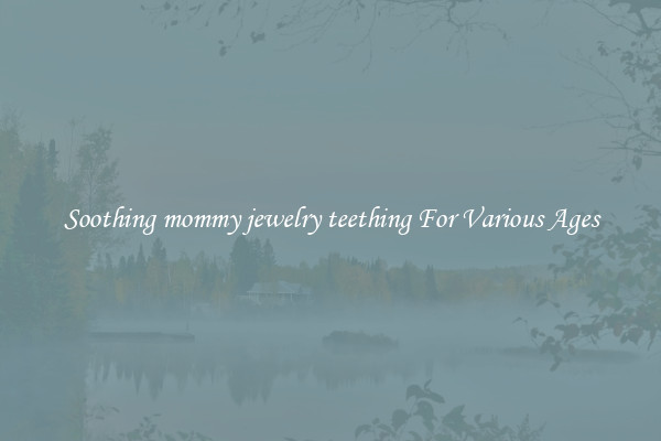 Soothing mommy jewelry teething For Various Ages