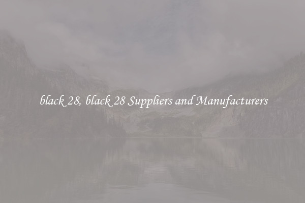 black 28, black 28 Suppliers and Manufacturers