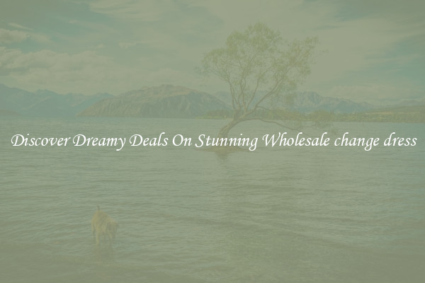 Discover Dreamy Deals On Stunning Wholesale change dress