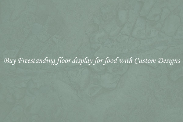 Buy Freestanding floor display for food with Custom Designs