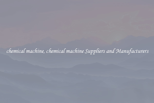 chemical machine, chemical machine Suppliers and Manufacturers