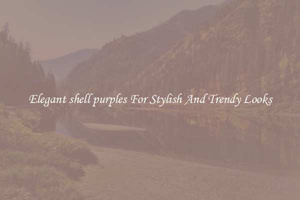 Elegant shell purples For Stylish And Trendy Looks