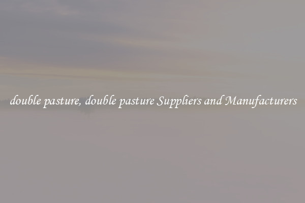 double pasture, double pasture Suppliers and Manufacturers