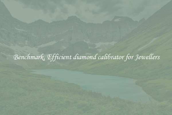 Benchmark, Efficient diamond calibrator for Jewellers