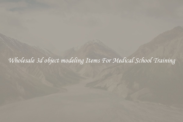 Wholesale 3d object modeling Items For Medical School Training