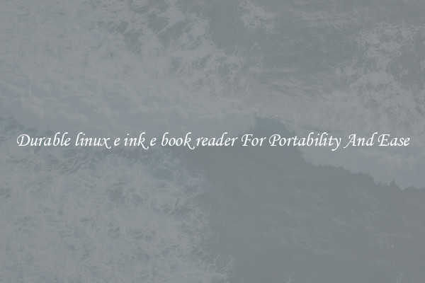 Durable linux e ink e book reader For Portability And Ease