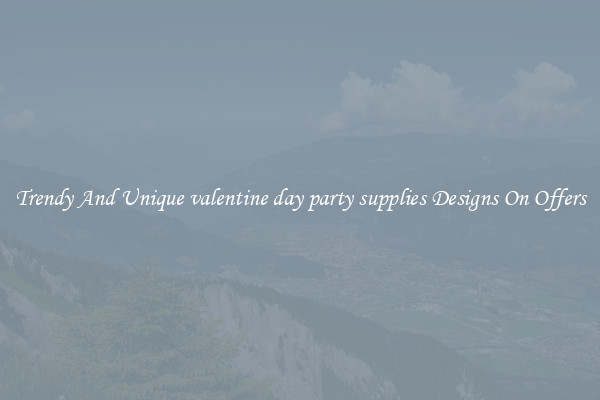 Trendy And Unique valentine day party supplies Designs On Offers