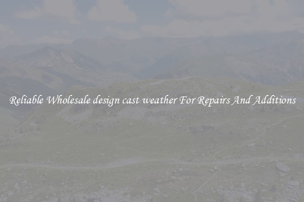 Reliable Wholesale design cast weather For Repairs And Additions
