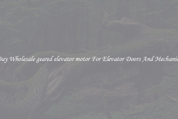 Buy Wholesale geared elevator motor For Elevator Doors And Mechanics