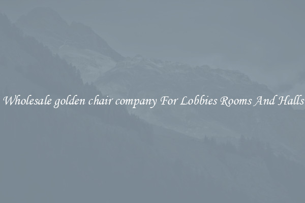 Wholesale golden chair company For Lobbies Rooms And Halls