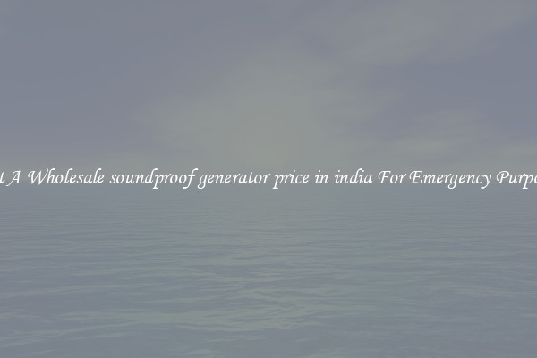 Get A Wholesale soundproof generator price in india For Emergency Purposes