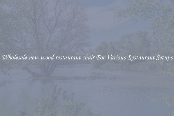 Wholesale new wood restaurant chair For Various Restaurant Setups