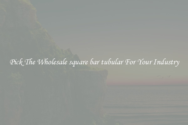 Pick The Wholesale square bar tubular For Your Industry