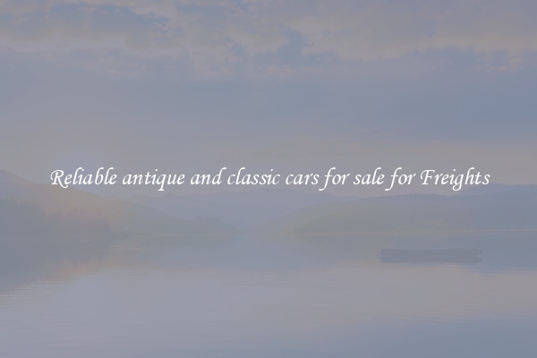 Reliable antique and classic cars for sale for Freights