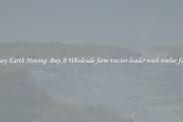 Easy Earth Moving: Buy A Wholesale farm tractor loader with timber fork