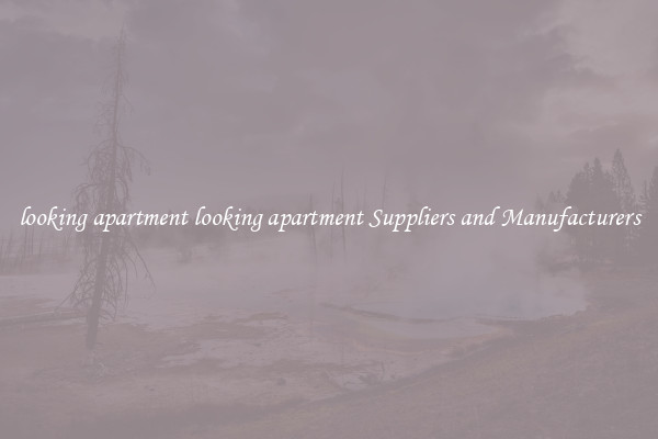 looking apartment looking apartment Suppliers and Manufacturers