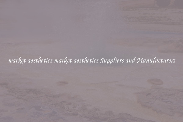 market aesthetics market aesthetics Suppliers and Manufacturers