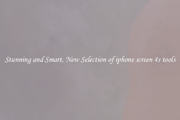 Stunning and Smart, New Selection of iphone screen 4s tools