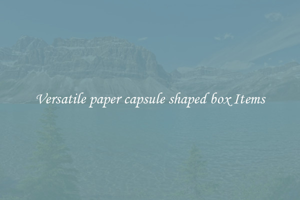 Versatile paper capsule shaped box Items