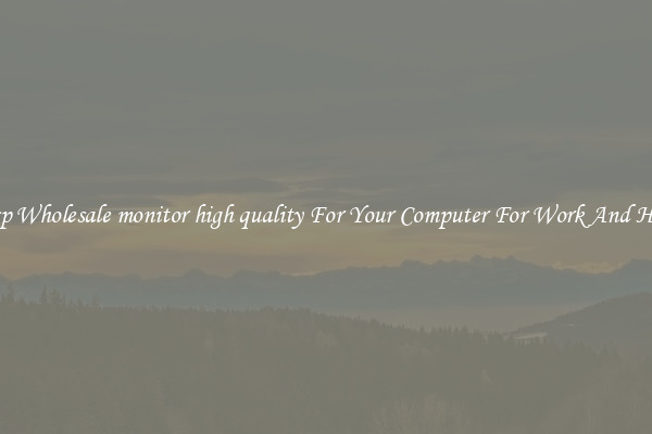 Crisp Wholesale monitor high quality For Your Computer For Work And Home
