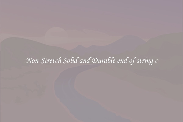 Non-Stretch Solid and Durable end of string c