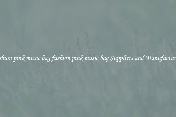 fashion pink music bag fashion pink music bag Suppliers and Manufacturers