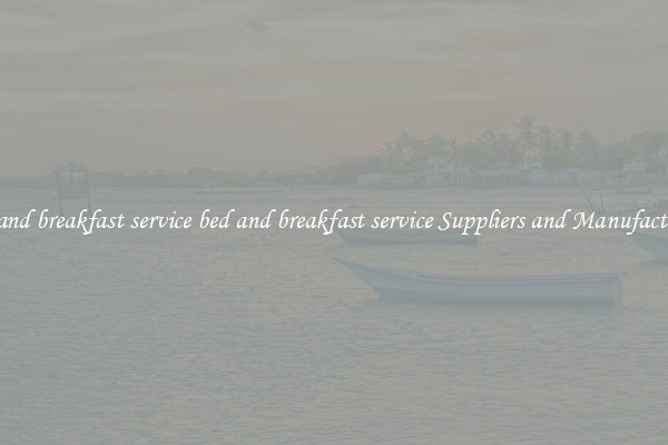 bed and breakfast service bed and breakfast service Suppliers and Manufacturers