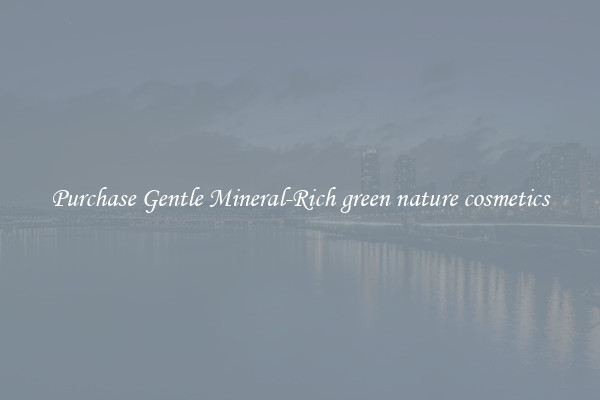 Purchase Gentle Mineral-Rich green nature cosmetics