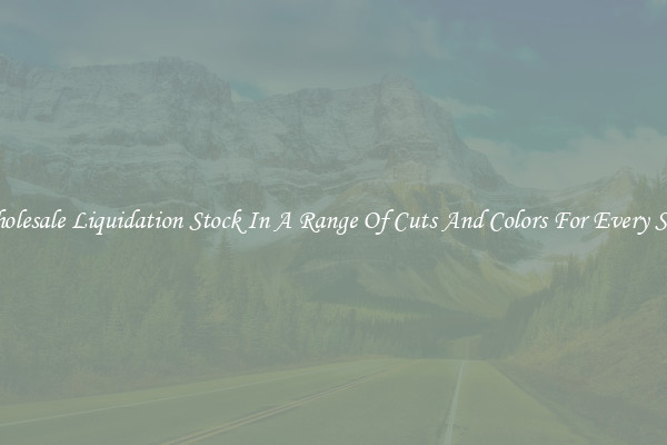 Wholesale Liquidation Stock In A Range Of Cuts And Colors For Every Shoe