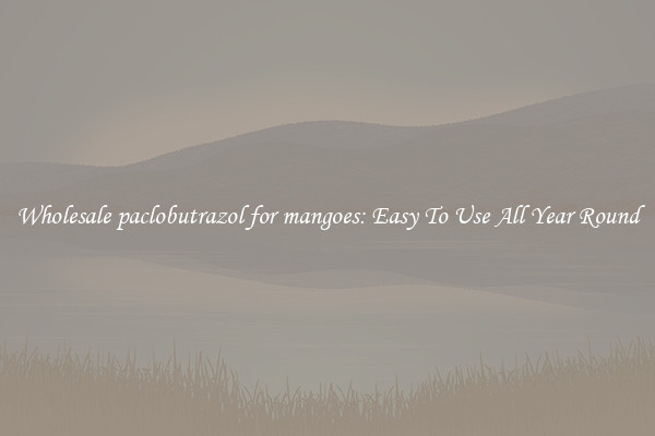 Wholesale paclobutrazol for mangoes: Easy To Use All Year Round