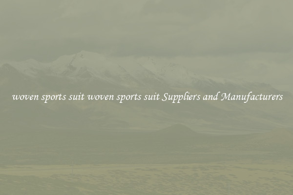 woven sports suit woven sports suit Suppliers and Manufacturers