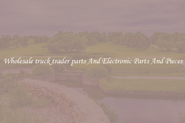 Wholesale truck trader parts And Electronic Parts And Pieces